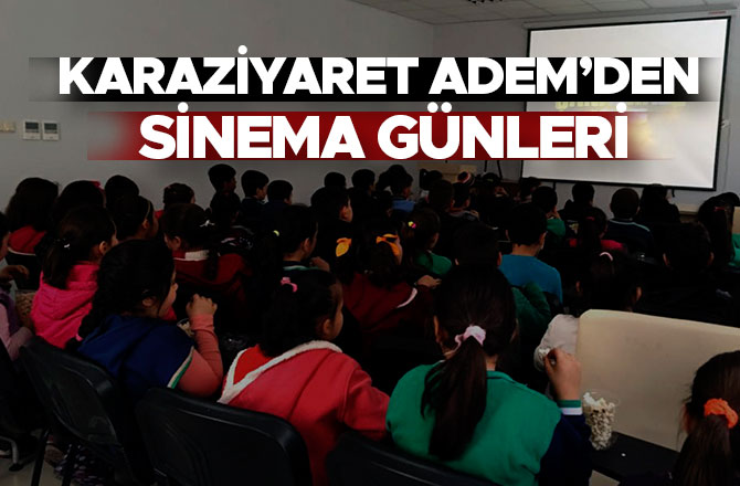 KARAZİYARET ADEM’DEN SİNEMA GÜNLERİ