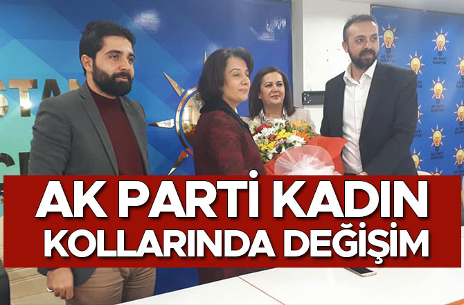 AK PARTİ KADIN KOLLARINDA DEĞİŞİM