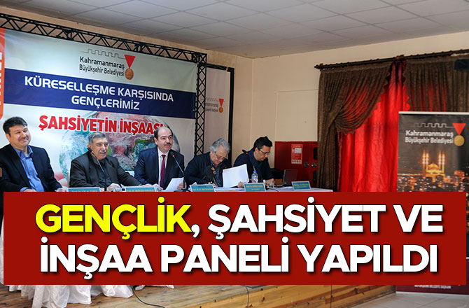 GENÇLİK, ŞAHSİYET VE İNŞAA PANELİ YAPILDI