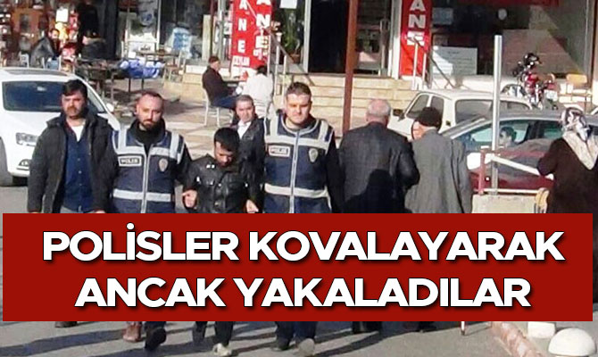 POLİSLER KOVALAYARAK ANCAK YAKALADILAR