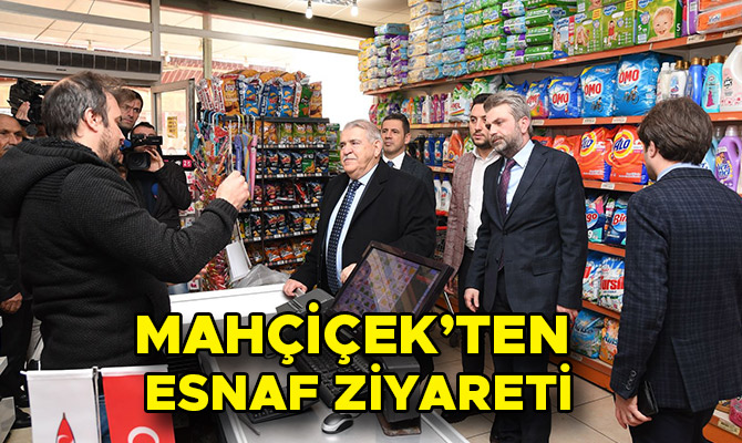 MAHÇİÇEK’TEN ESNAF ZİYARETİ