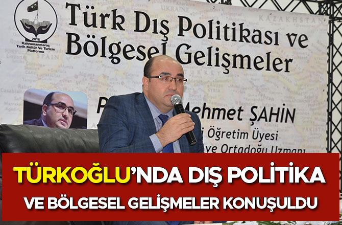 TÜRKOĞLU’NDA DIŞ POLİTİKA VE BÖLGESEL GELİŞMELER KONUŞULDU