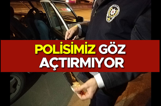 POLİSİMİZ GÖZ AÇTIRMIYOR