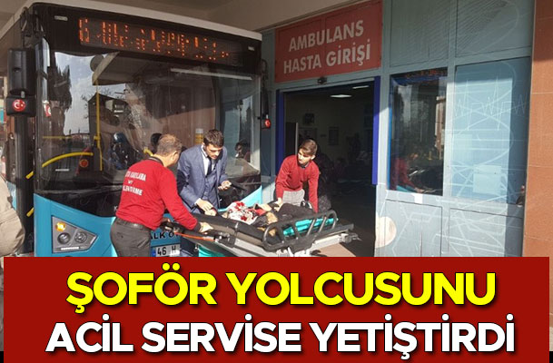 KAHRAMAN ŞOFÖR, YOLCUSUNU ACİL SERVİSE YETİŞTİRDİ