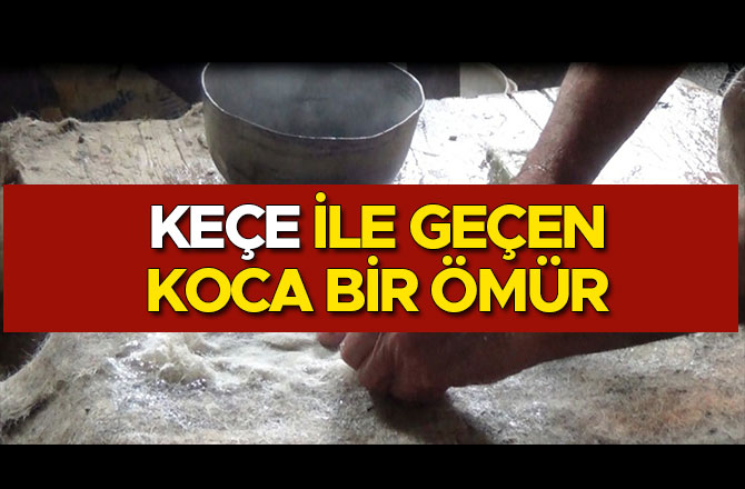 KEÇE İLE GEÇEN KOCA BİR ÖMÜR