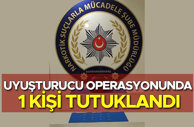 UYUŞTURUCU OPERASYONUNDA 1 KİŞİ TUTUKLANDI