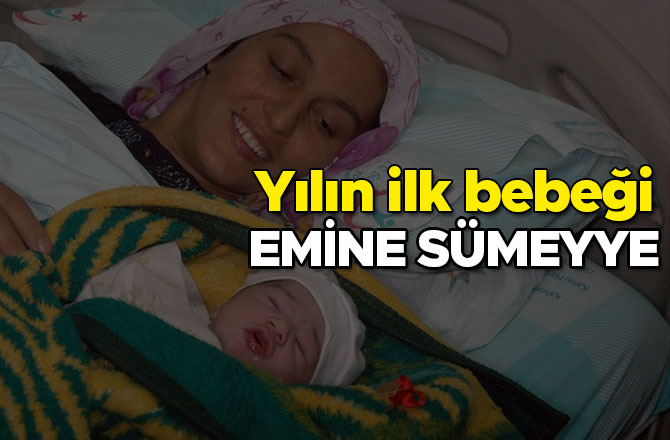 YENİ YILIN İLK BEBEĞİ EMİNE SÜMEYYE