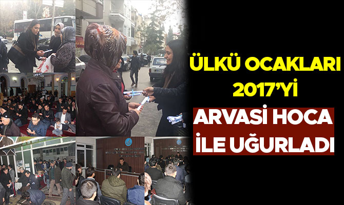 ÜLKÜ OCAKLARI 2017’Yİ ARVASİ HOCA İLE UĞURLADI