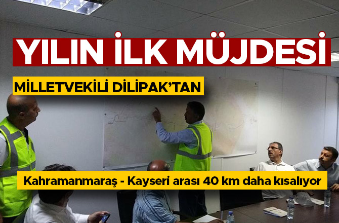 KAHRAMANMARAŞ - KAYSERİ ARASI 40 KM DAHA KISALIYOR