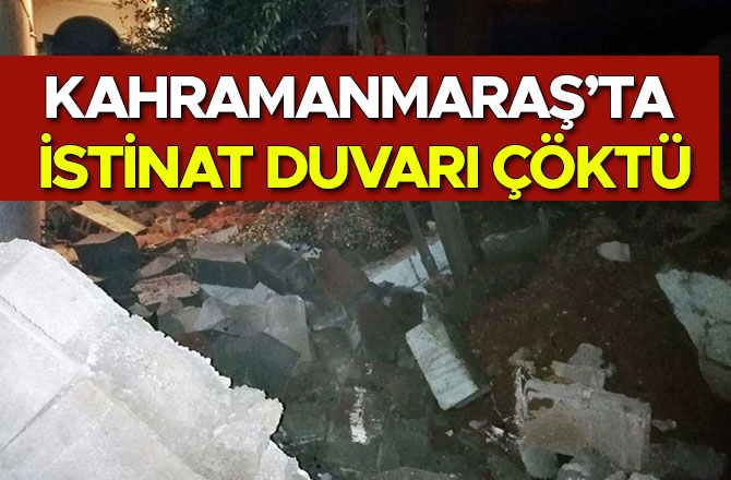 KAHRAMANMARAŞ’TA İSTİNAT DUVARI ÇÖKTÜ