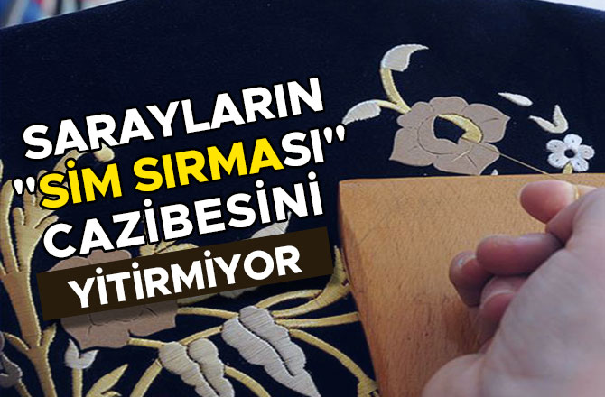 SARAYLARIN "SİM SIRMASI" CAZİBESİNİ YİTİRMİYOR