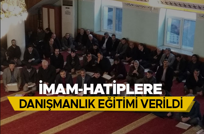 İMAM-HATİPLERE DANIŞMANLIK EĞİTİMİ VERİLDİ