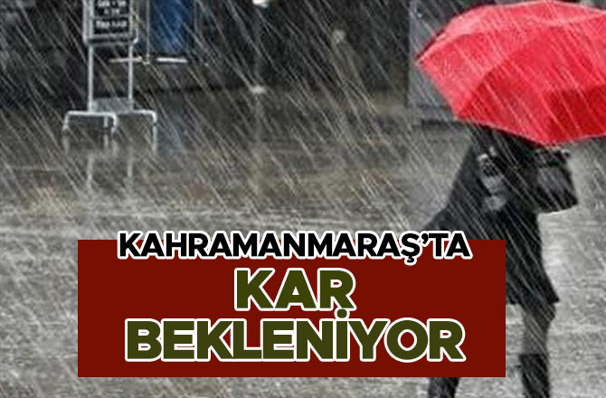 KAHRAMANMARAŞ’TA KAR BEKLENİYOR