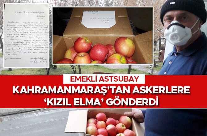 EMEKLİ ASTSUBAY KAHRAMANMARAŞ'TAN ASKERLERE ‘KIZIL ELMA’ GÖNDERDİ