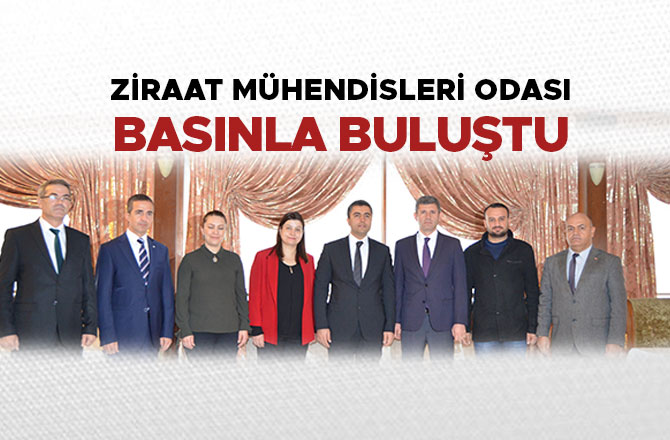 ZİRAAT MÜHENDİSLERİ ODASI BASINLA BULUŞTU