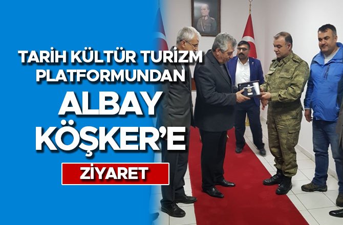 TARİH KÜLTÜR TURİZM PLATFORMUNDAN ALBAY KÖŞKER’E ZİYARET