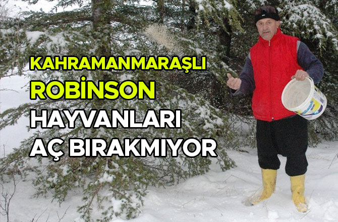 KAHRAMANMARAŞLI ROBİNSON HAYVANLARI AÇ BIRAKMIYOR