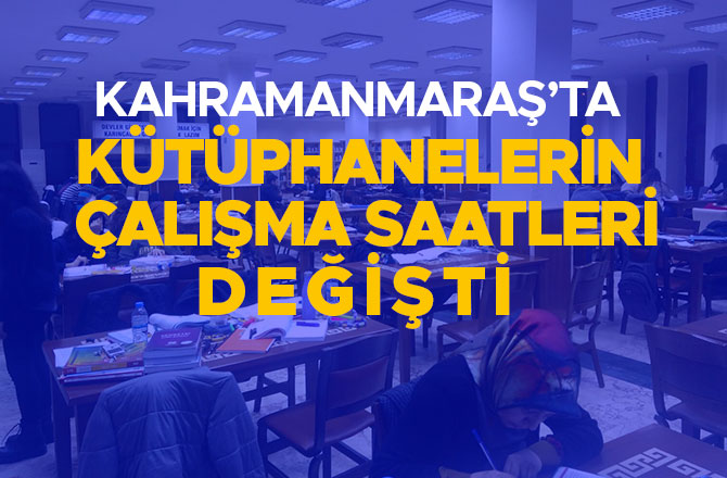 KÜTÜPHANELERİN ÇALIŞMA SAATLERİ DEĞİŞTİ