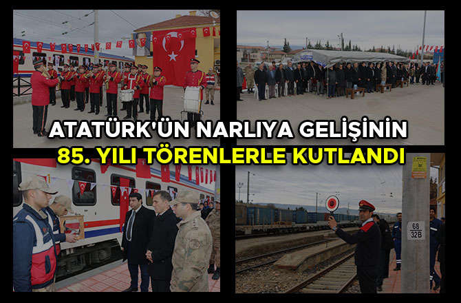 ATATÜRK'ÜN NARLIYA GELİŞİNİN 85. YILI TÖRENLERLE KUTLANDI