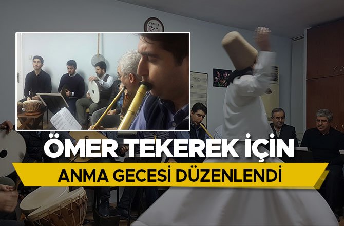 ÖMER TEKEREK İÇİN ANMA GECESİ DÜZENLENDİ