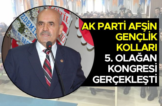 AK PARTİ AFŞİN GENÇLİK KOLLARI 5. OLAĞAN KONGRESİ GERÇEKLEŞTİ