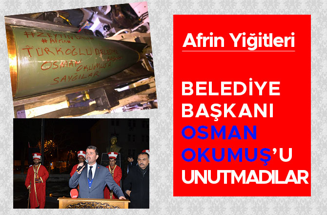 BELEDİYE BAŞKANI OSMAN OKUMUŞ’U UNUTMADILAR