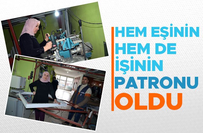 HEM EŞİNİN HEM DE İŞİNİN PATRONU OLDU