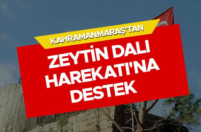 KAHRAMANMARAŞ'TAN ZEYTİN DALI HAREKATI'NA DESTEK 