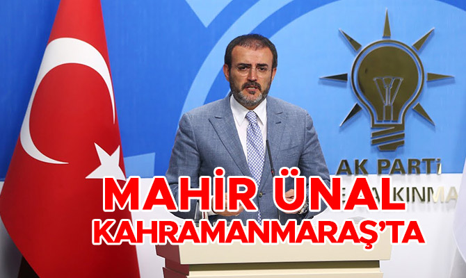 MAHİR ÜNAL KAHRAMANMARAŞ’TA