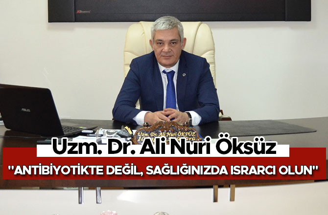 "ANTİBİYOTİKTE DEĞİL, SAĞLIĞINIZDA ISRARCI OLUN"