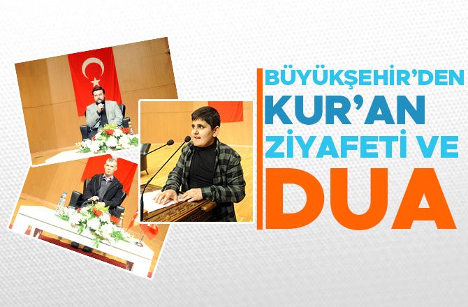 BÜYÜKŞEHİR’DEN KUR’AN ZİYAFETİ VE DUA