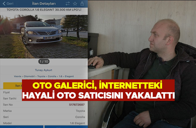 OTO GALERİCİ, İNTERNETTEKİ HAYALİ OTO SATICISINI YAKALATTI