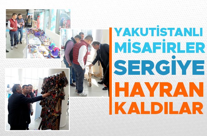 YAKUTİSTANLI MİSAFİRLER SERGİYE HAYRAN KALDILAR