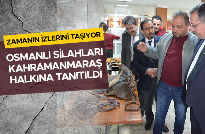 OSMANLI SİLAHLARI KAHRAMANMARAŞ HALKINA TANITILDI