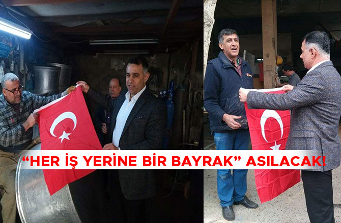 “HER İŞ YERİNE BİR BAYRAK” ASILACAK!