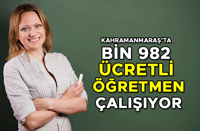 KAHRAMANMARAŞ'TA BİN 982 ÜCRETLİ ÖĞRETMEN ÇALIŞIYOR