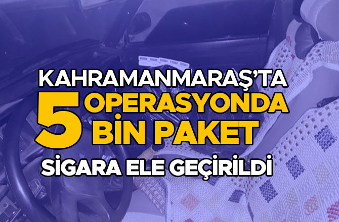 KAHRAMANMARAŞ’TA 5 OPERASYONDA 5 BİN PAKET SİGARA ELE GEÇİRİLDİ