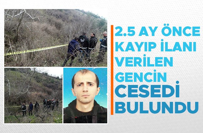 2.5 AY ÖNCE KAYIP İLANI VERİLEN GENCİN CESEDİ BULUNDU