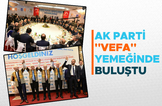 AK PARTİ "VEFA" YEMEĞİNDE BULUŞTU