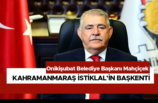 ‘’ KAHRAMANMARAŞ İSTİKLAL’İN BAŞKENTİ’’