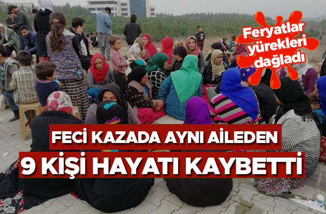 FECİ KAZADA AYNI AİLEDEN 9 KİŞİ HAYATI KAYBETTİ