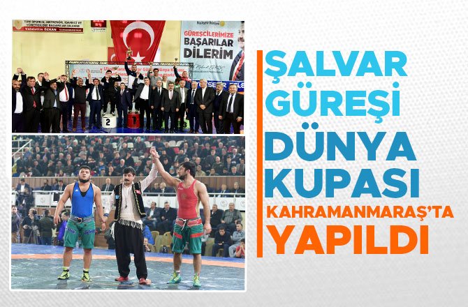 ŞALVAR GÜREŞİ DÜNYA KUPASI KAHRAMANMARAŞ’TA YAPILDI