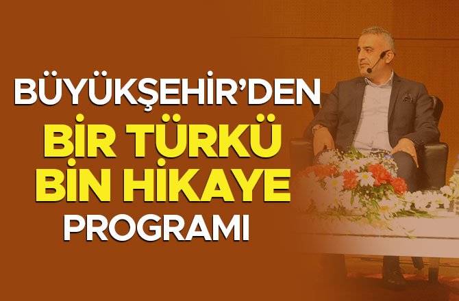 BÜYÜKŞEHİR’DEN BİR TÜRKÜ BİN HİKAYE PROGRAMI