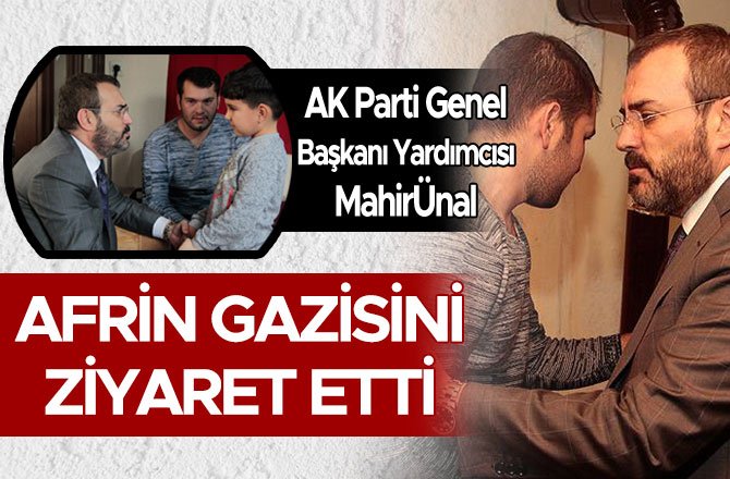 AK PARTİ GENEL BAŞKANI YARDIMCISI MAHİR ÜNAL AFRİN GAZİSİNİ ZİYARET ETTİ