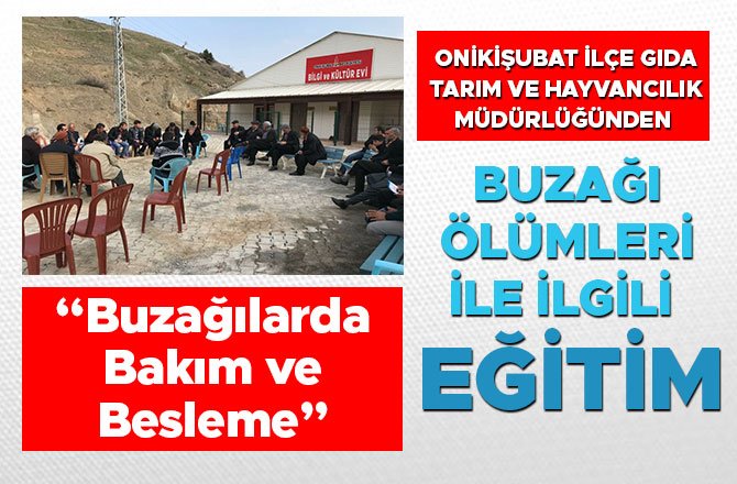 ONİKİŞUBAT İLÇE GIDA TARIM VE HAYVANCILIK MÜDÜRLÜĞÜNDEN BUZAĞI ÖLÜMLERİ İLE İLGİLİ EĞİTİM