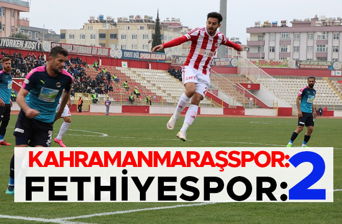 KAHRAMANMARAŞSPOR: 2 - FETHİYESPOR: 2