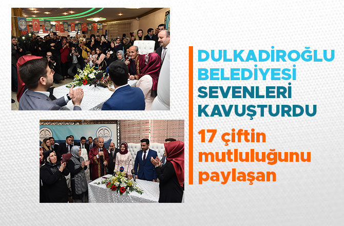 DULKADİROĞLU BELEDİYESİ SEVENLERİ KAVUŞTURDU