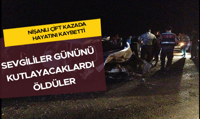 SEVGİLİLER GÜNÜNÜ KUTLAYACAKLARDI ÖLDÜLER