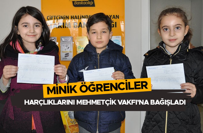 MİNİK ÖĞRENCİLER HARÇLIKLARINI MEHMETÇİK VAKFI’NA BAĞIŞLADI