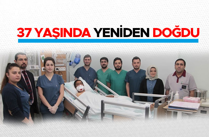 37 YAŞINDA YENİDEN DOĞDU